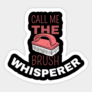 Call Me The Brush Whisperer Sticker